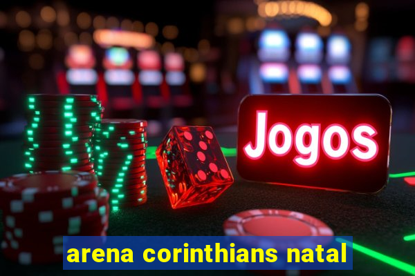 arena corinthians natal